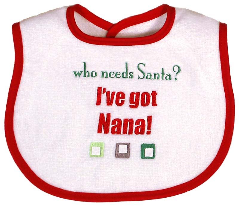 #6803X "Who needs Santa? I've got Grandma, Nana" Embroidered Unisex Bib